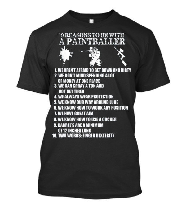 10 Reasons We Aren't Afraid To Get Down And Dirty With A Paintballer Wearing Protection T-Shirt