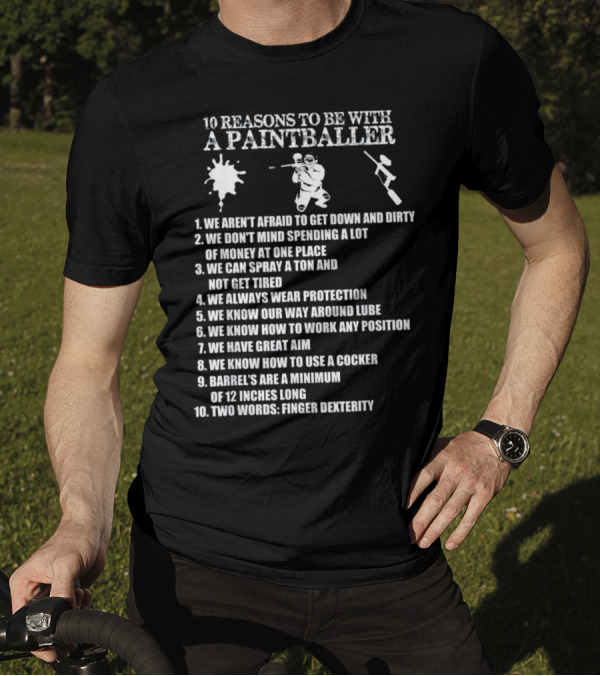 10 Reasons We Aren't Afraid To Get Down And Dirty With A Paintballer Wearing Protection T-Shirt