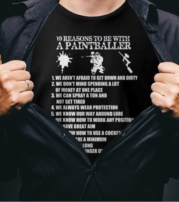 10 Reasons We Aren't Afraid To Get Down And Dirty With A Paintballer Wearing Protection T-Shirt