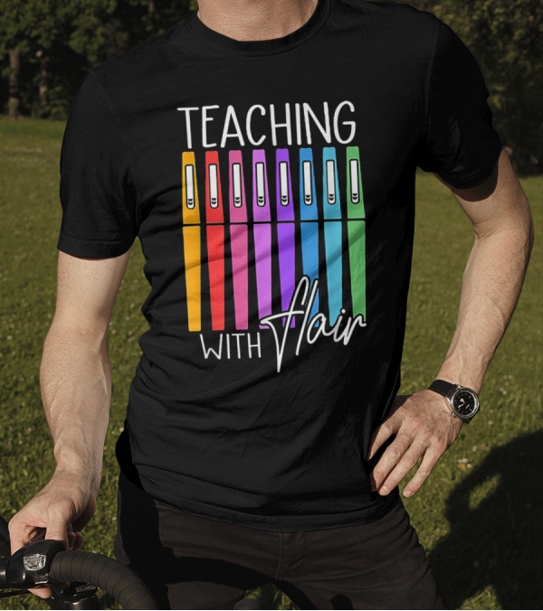 Teaching With Flair Flair Colorful Pens T-Shirt