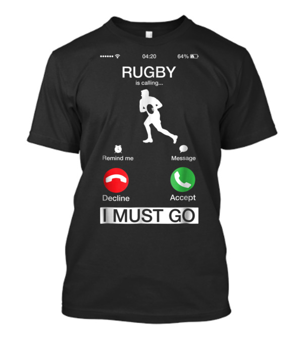 Rugby Is Calling Decline Or Accept I Must Go Funny Phone T-Shirt