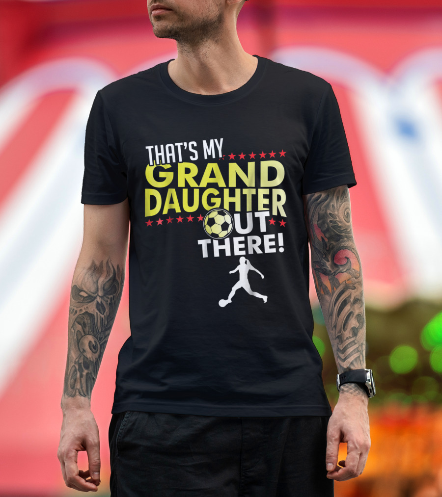 That's My Granddaughter Out There Soccer Ball T-Shirt
