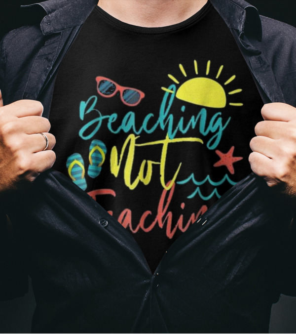 Beaching Not Teaching Funny Summer Vibes With Sun Shades Waves And Starfish T-Shirt