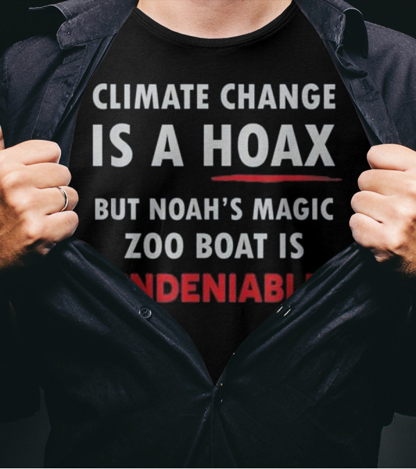 Climate Change Is A Hoax Noah's Magic Zoo Boat Is Undeniable T-Shirt
