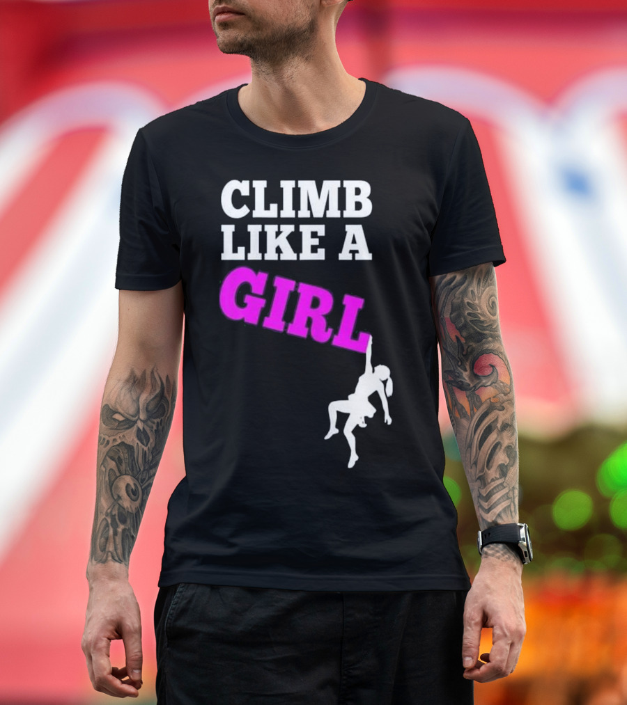 Climb Like A Girl Empowering Rock Climbing Adventure T-Shirt