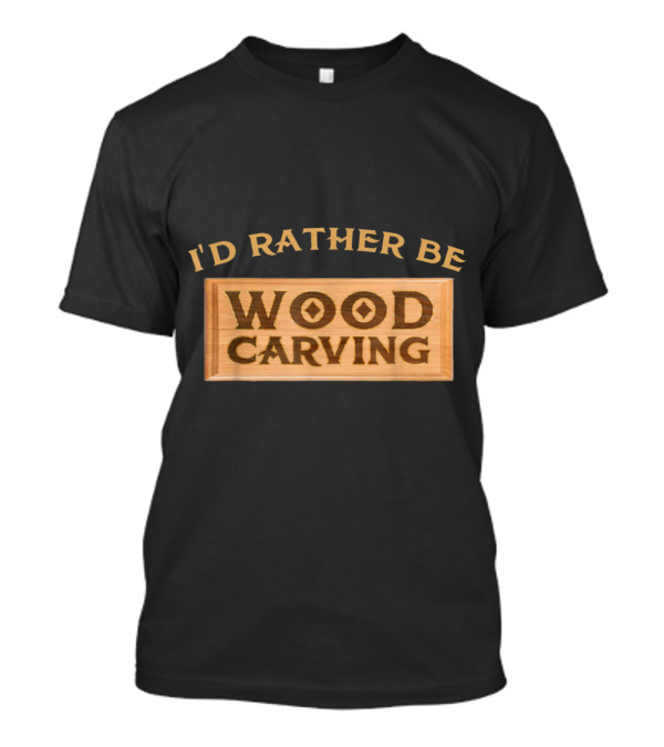 I'd Rather Be Wood Carving Enthusiast Text On Wooden Plaque T-Shirt