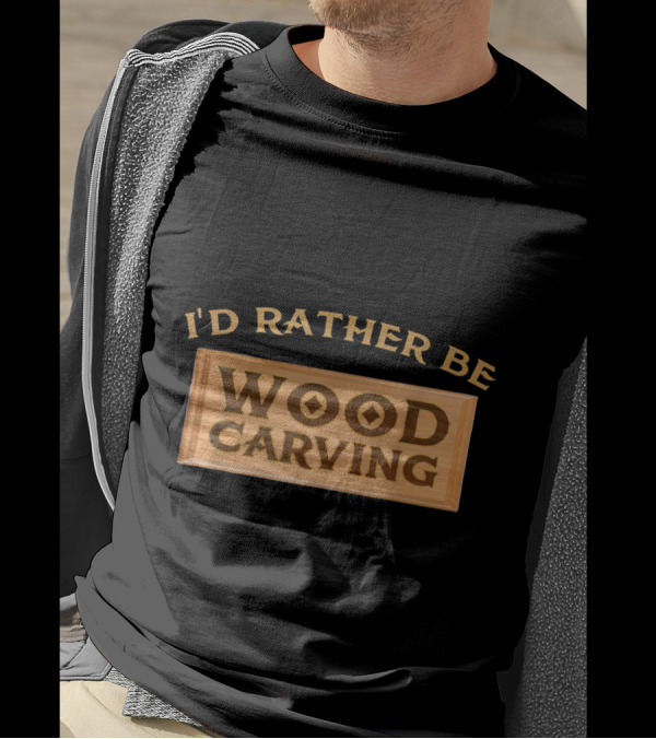I'd Rather Be Wood Carving Enthusiast Text On Wooden Plaque T-Shirt