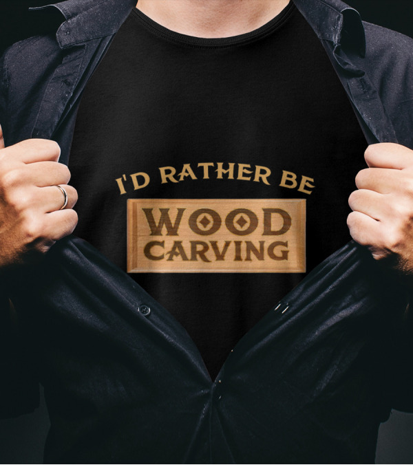 I'd Rather Be Wood Carving Enthusiast Text On Wooden Plaque T-Shirt