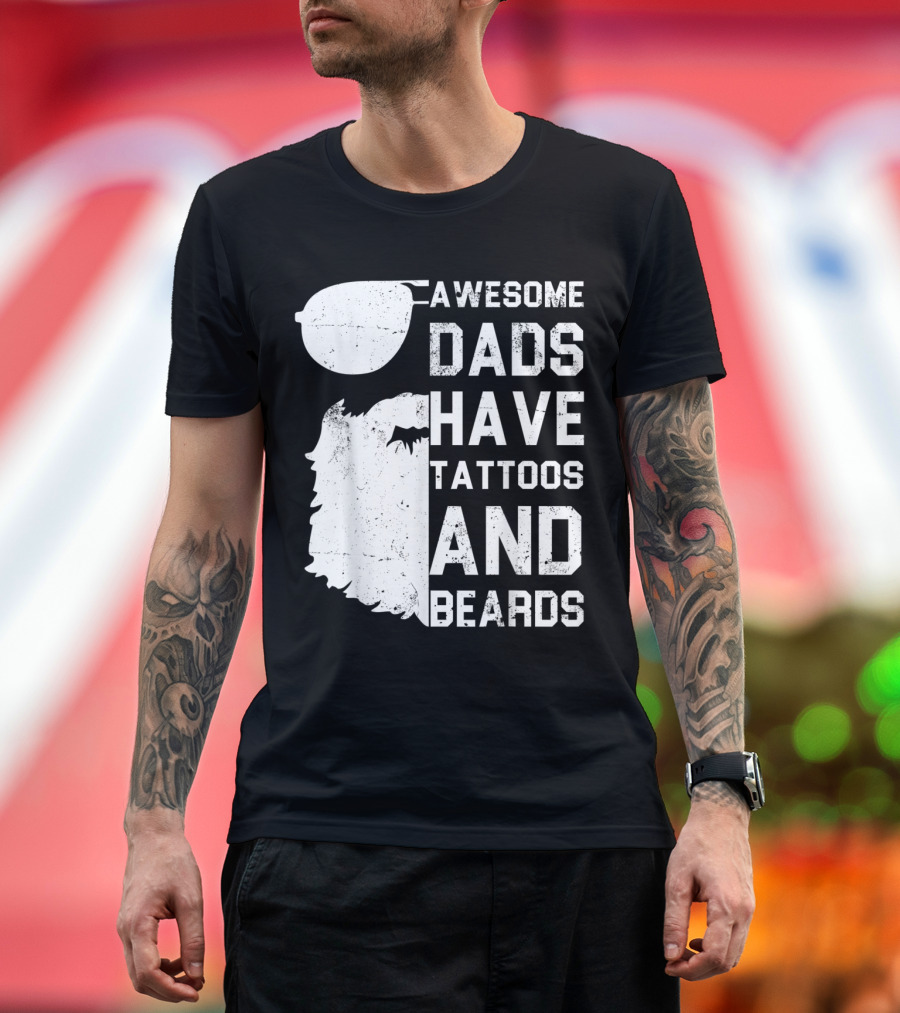 Awesome Dads Have Tattoos and Beards with Sunglasses and Beard T-Shirt