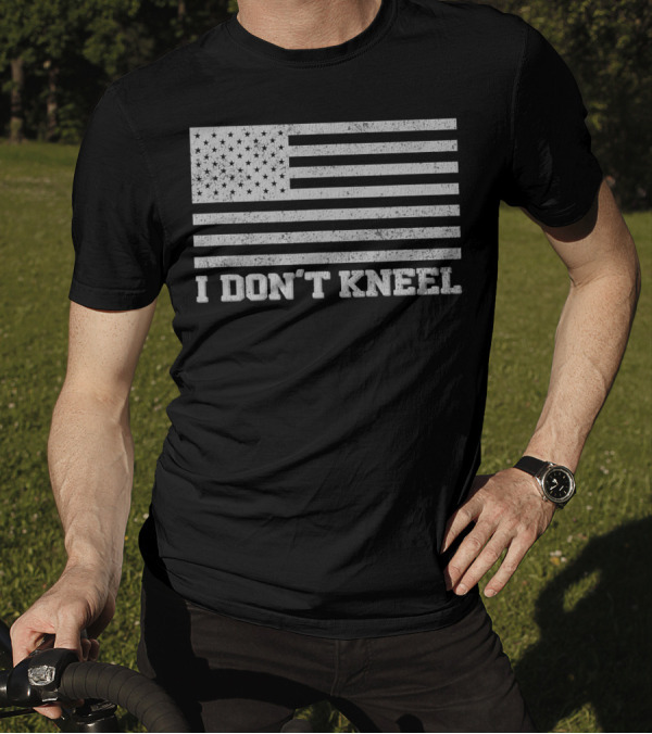 I Don't Kneel American Flag Patriotic T-Shirt