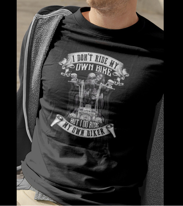 I Don't Ride My Own Bike But I Do Ride My Own Biker Skeleton Motorcycle Rider T-Shirt