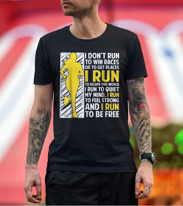 Premium T-Shirt: I Don't Run to Win Races or Get Places I Run to Escape This World Quiet My Mind Feel Strong and Be Free T-Shirt I Don't Run to Win Races or Get Places I Run to Escape This World Quiet My Mind Feel Strong and Be Free T-Shirt