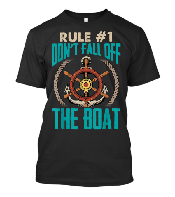 Rule Number 1 Nautical Steering Wheel Anchors Don't Fall Off The Boat Guidance T-Shirt