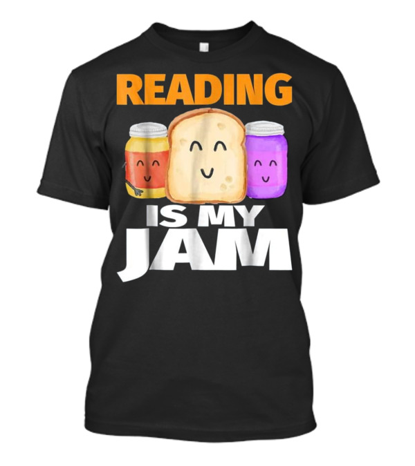 READING IS MY JAM Funny I Love To Read With Cute Peanut Butter And Jelly Toast T-Shirt