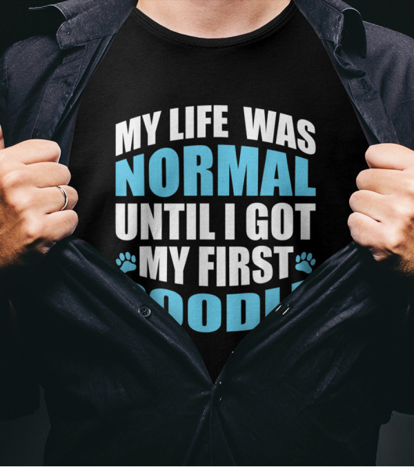 My Life Was Normal Until I Got My First Poodle Paw Print Edition T-Shirt