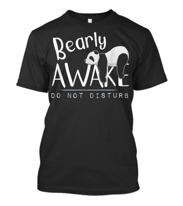 Bearly Awake Do Not Disturb Sleepy Panda Lying On Letters T-Shirt