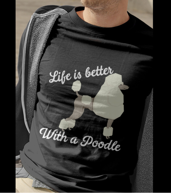 Life Is Better With A Poodle White Text And Stylized Poodle T-Shirt