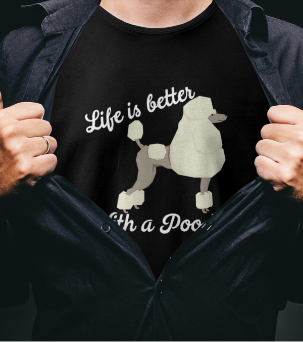 Life Is Better With A Poodle White Text And Stylized Poodle T-Shirt