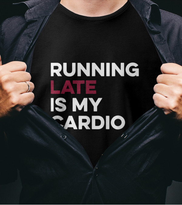Running Late Is My Cardio White Text With Late Highlighted In Red T-Shirt