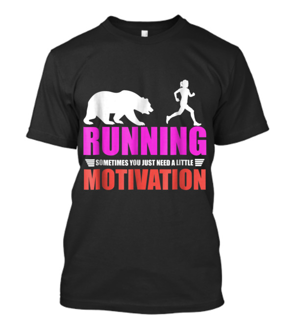 Running Sometimes You Just Need A Little Motivation T-Shirt