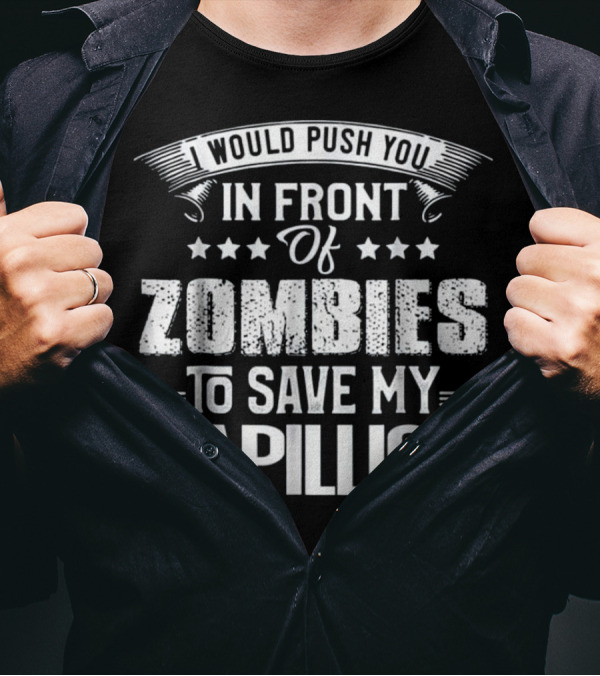 I Would Push You In Front Of Zombies To Save My Papillion T-Shirt