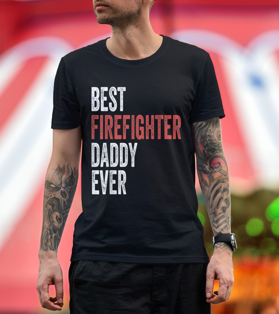 Best Firefighter Daddy Ever T-Shirt