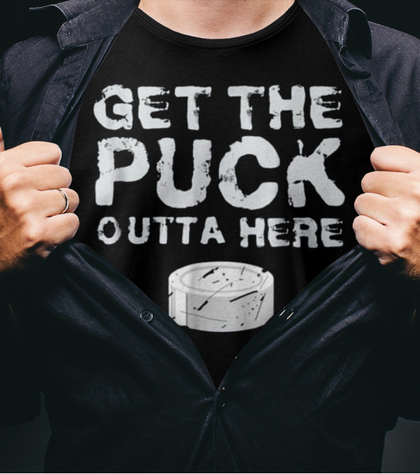 Get The Puck Outta Here Funny Hockey Go Puck Image T-Shirt