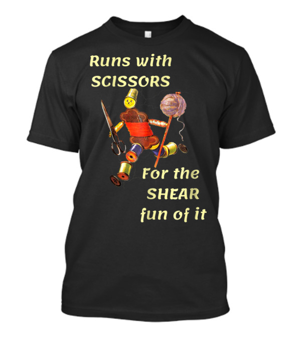 Runs With Scissors For The Shear Fun Of It With Thread Spool And Yarn Figure T-Shirt