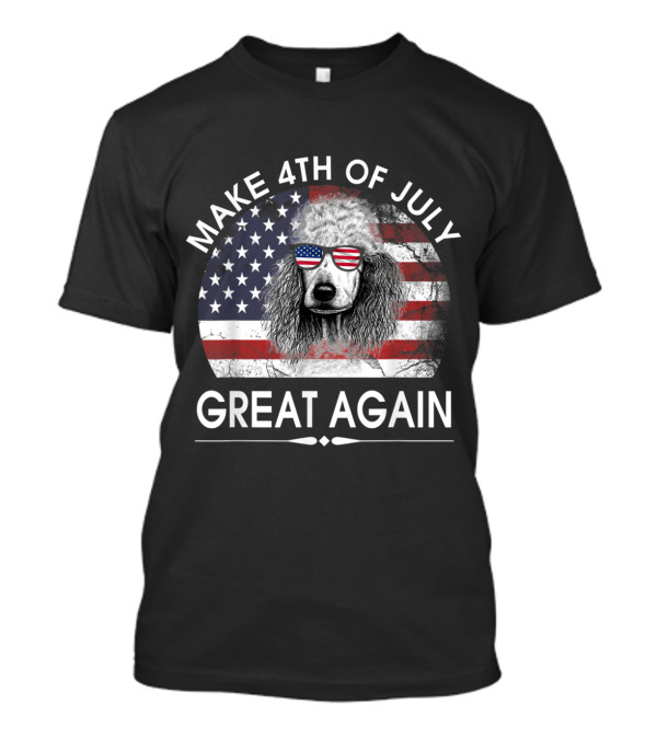 Make 4th Of July Great Again Poodle With American Flag Sunglasses T-Shirt