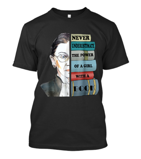 Never Underestimate The Power Of A Girl With A Book Ruth RBG T-Shirt