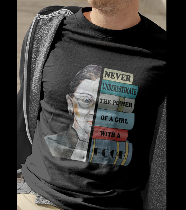 Never Underestimate The Power Of A Girl With A Book Ruth RBG T-Shirt