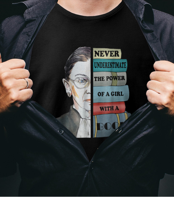 Never Underestimate The Power Of A Girl With A Book Ruth RBG T-Shirt