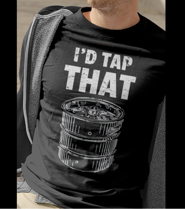 I'd Tap That Funny Bartender Beer Keg T-Shirt