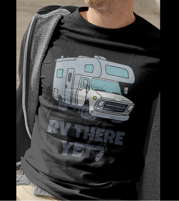 RV There Yet Campervans Camping Adventure T-Shirt