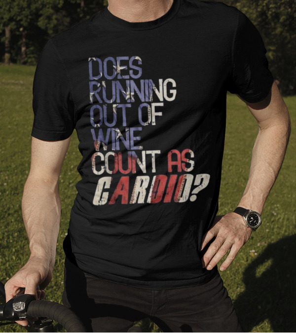 Does Running Out Of Wine Count As Cardio Patriotic T-Shirt