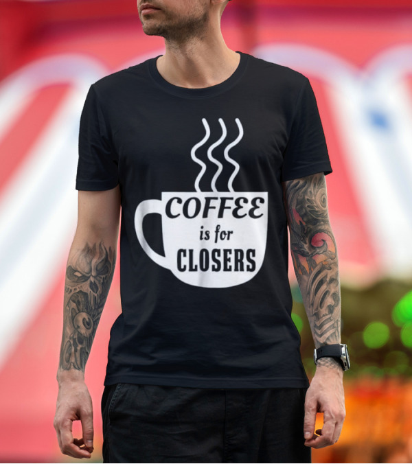 Premium T-Shirt: Coffee is for Closers Steaming Mug T-Shirt Coffee is for Closers Steaming Mug T-Shirt