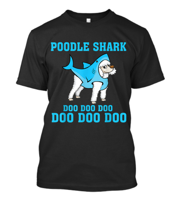 Poodle Shark Doo Doo Doo Doo Doo Doo T-Shirt