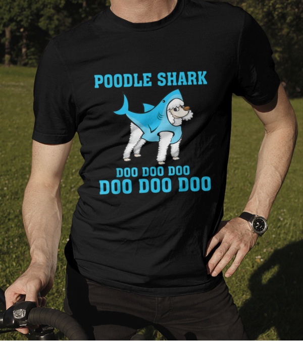Poodle Shark Doo Doo Doo Doo Doo Doo T-Shirt