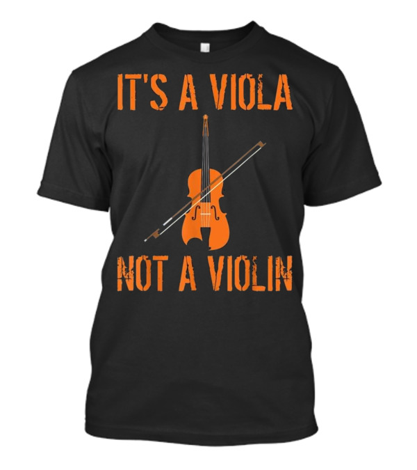 IT'S A VIOLA NOT A VIOLIN T-Shirt