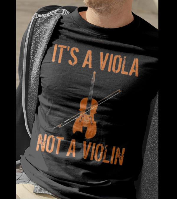 IT'S A VIOLA NOT A VIOLIN T-Shirt