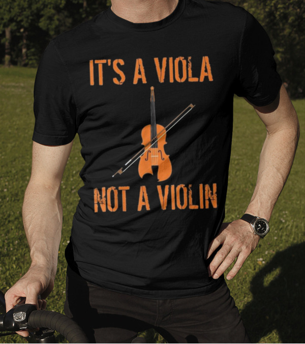 IT'S A VIOLA NOT A VIOLIN T-Shirt