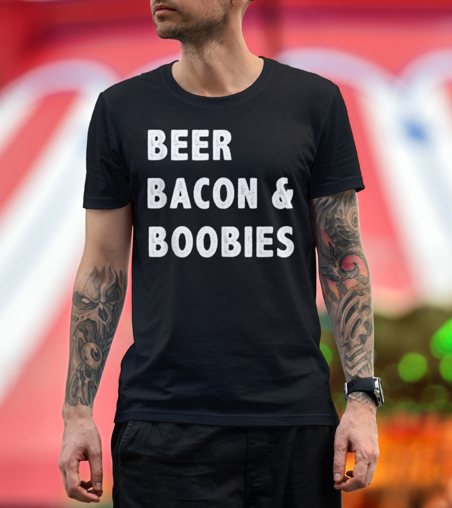 Beer Bacon and Boobies Text T-Shirt