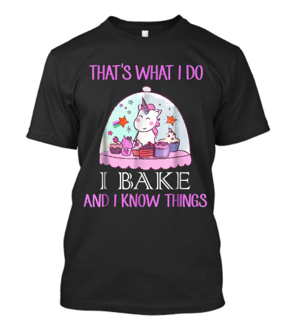 THAT'S WHAT I DO I BAKE AND I KNOW THINGS UNICORN BAKERY CUPCAKES STARS T-Shirt