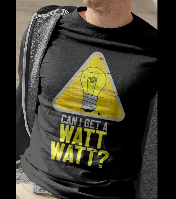 Mens Can I Get A Watt Watt Light Bulb Warning Sign T-Shirt