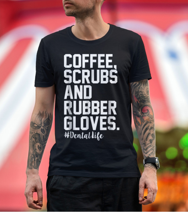 Premium T-Shirt: Coffee Scrubs and Rubber Gloves #DentalLife T-Shirt Coffee Scrubs and Rubber Gloves #DentalLife T-Shirt