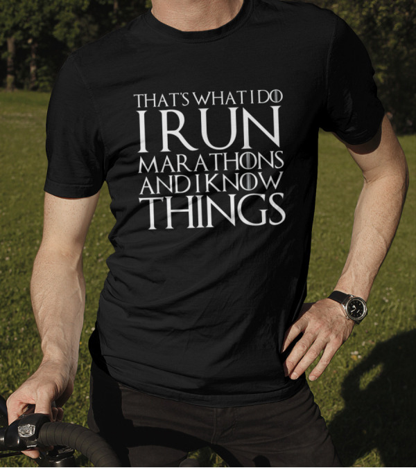 THAT'S WHAT I DO I RUN MARATHONS AND I KNOW THINGS T-Shirt