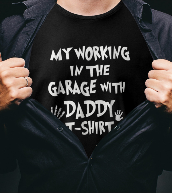 My Working In The Garage With Daddy T-Shirt