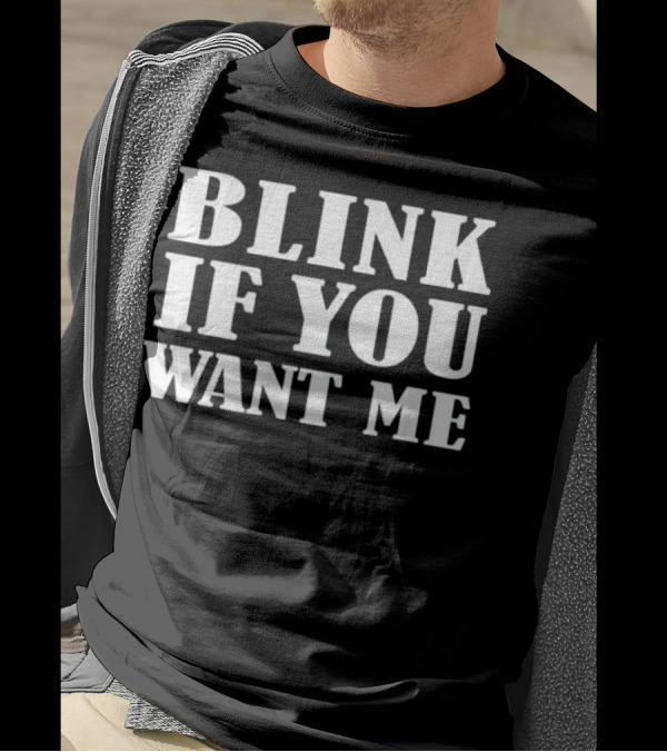 Blink If You Want Me Beer Drinking T-Shirt