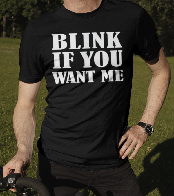 Blink If You Want Me Beer Drinking T-Shirt