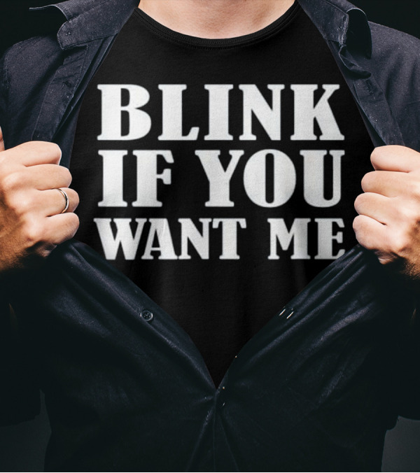Blink If You Want Me Beer Drinking T-Shirt
